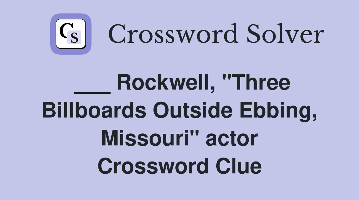 Rockwell, "Three Billboards Outside Ebbing, Missouri" actor Crossword Clue Answers Crossword